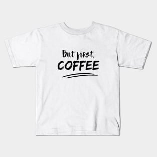 But First, Coffee Kids T-Shirt